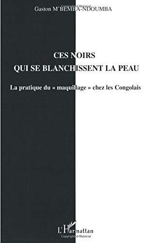 Ces Noirs qui se blanchissent la peau : la pratique du maquillage chez les Congolais