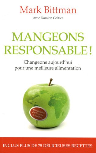 Mangeons responsable ! : changeons aujourd'hui pour une meilleure alimentation