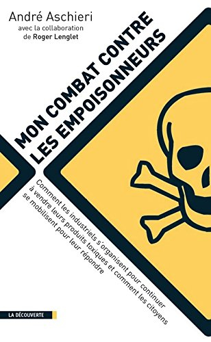 Mon combat contre les empoisonneurs : comment les industriels s'organisent pour continuer à vendre l