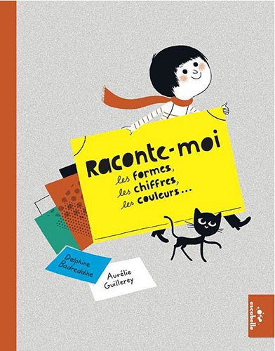 Raconte-moi : les formes, les chiffres, les couleurs...