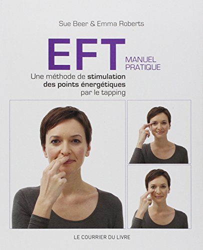 EFT : manuel pratique : une méthode de stimulation des points énergétiques par le tapping
