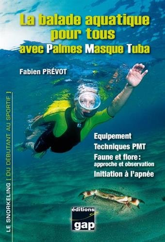 La balade aquatique pour tous avec palmes, masque, tuba : équipement, techniques PMT, faune et flore