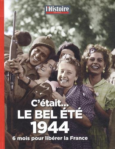 c'était le bel été 1944 : 6 mois pour libérer la france