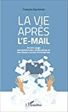La vie après l'e-mail : du bon usage des plateformes collaboratives et des réseaux sociaux d'entrepr
