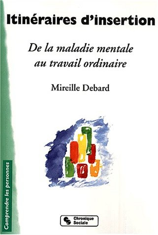 Itinéraires d'insertion : de la maladie mentale au travail ordinaire