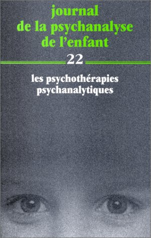 Journal de la psychanalyse de l'enfant. Vol. 22. Les psychothérapies psychanalytiques