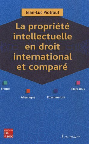 La propriété intellectuelle en droit international et comparé (France, Allemagne, Royaume-Uni, Etats