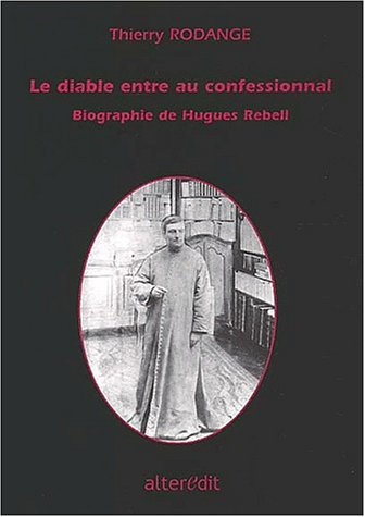 Le diable rentre au confessionnal : biographie de Hugues Rebell