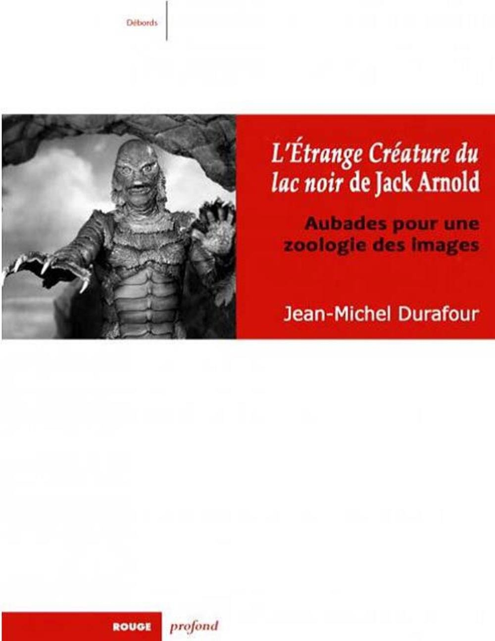 L'étrange créature du lac noir de Jack Arnold : aubades pour une zoologie des images