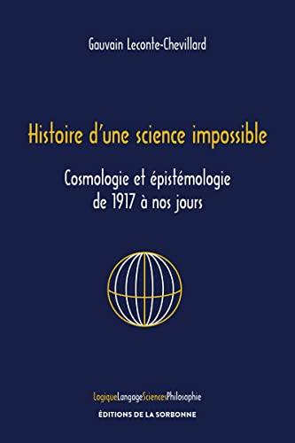 Histoire d'une science impossible : cosmologie et épistémologie de 1917 à nos jours