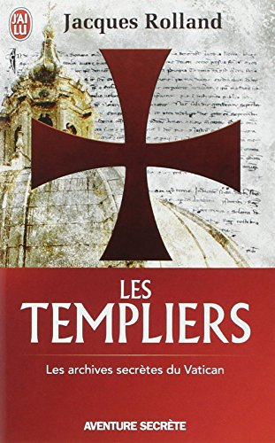 Les Templiers : les archives secrètes du Vatican