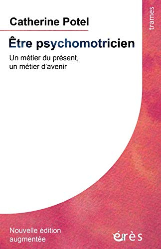 Etre psychomotricien : un métier du présent, un métier d'avenir