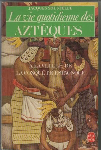 La Vie quotidienne des Aztèques à la veille de la conquête espagnole
