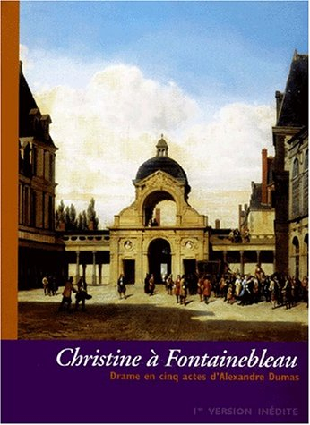 Christine à Fontainebleau : drame en cinq actes