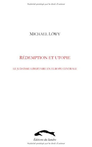 Rédemption et utopie : le judaïsme libertaire en Europe centrale : une étude d'affinité élective
