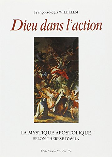 Dieu dans l'action : la mystique apostolique selon Thérèse d'Avila
