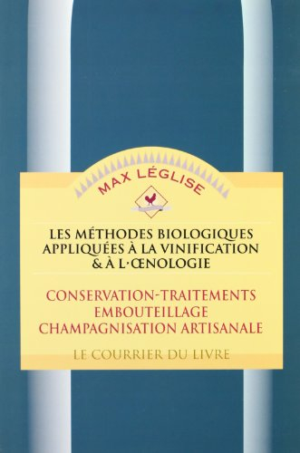 Les méthodes biologiques appliquées à la vinification et à l'oenologie. Conservation, traitements, e