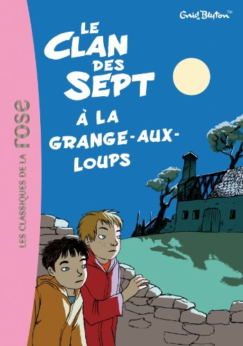 Le clan des sept. Vol. 4. Le clan des Sept à la Grange-aux-Loups