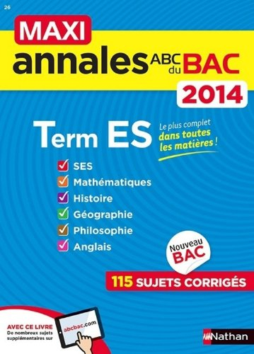 Maxi annales du bac 2014, terminale ES : SES, mathématiques, histoire, géographie, philosophie, angl