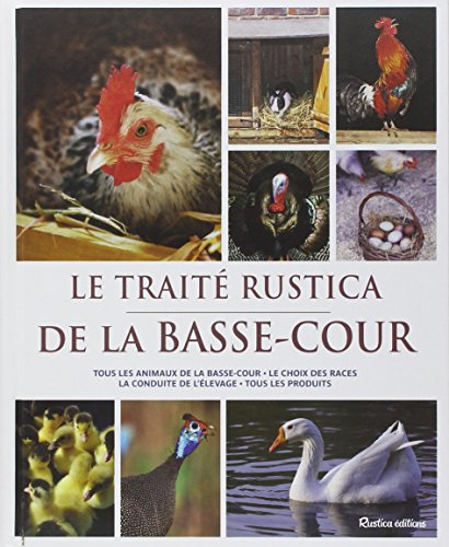 Le traité Rustica de la basse-cour : tous les animaux de la basse-cour, le choix des races, la condu