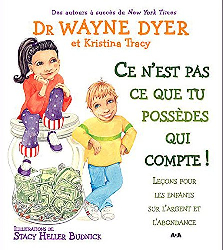 Ce n'est pas ce que tu possèdes qui compte! : leçons pour les enfants sur l'argent et l'abondance