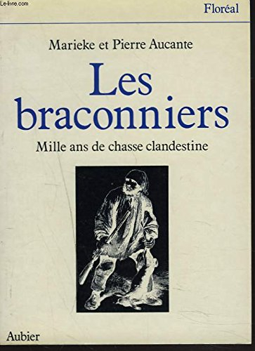 Les Braconniers : mille ans de chasse clandestine