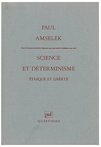 Science et déterminisme, éthique et liberté : essai sur une fausse antinomie