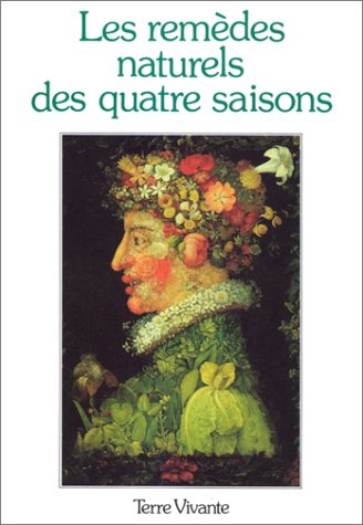 Les Remèdes naturels des quatre saisons : les meilleurs remèdes de 150 lectrices et lecteurs de la r