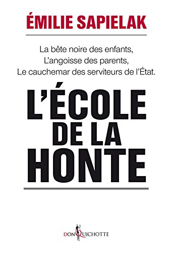L'école de la honte : la bête noire des enfants, l'angoisse des parents, le cauchemar des serviteurs