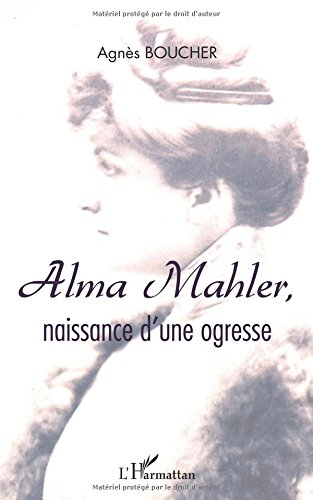 Alma Mahler : naissance d'une ogresse : récit