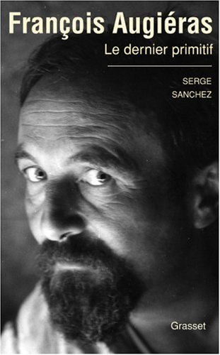 François Augiéras : le dernier primitif : biographie