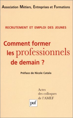 Recrutement et emploi des jeunes : comment former les professionnels de demain ? : actes des colloqu