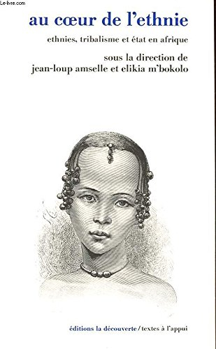 Au coeur de l'ethnie : ethnies, tribalisme et état en Afrique