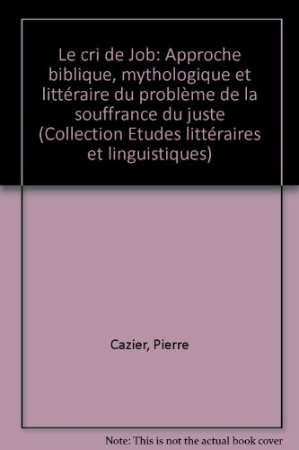Le cri de Job : approche biblique, mythologique et littéraire du problème de la souffrance du juste