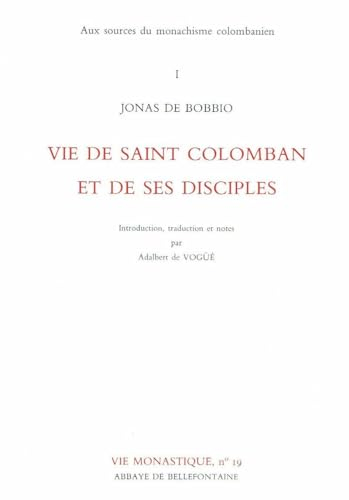 Aux sources du monachisme colombanien. Vol. 1. Vie de saint Colomban et de ses disciples