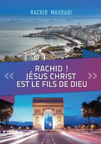 Rachid ! Jésus Christ est le fils de Dieu