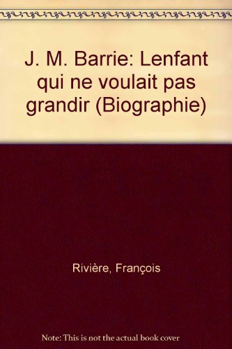 J.M. Barrie : le garçon qui ne voulait pas grandir