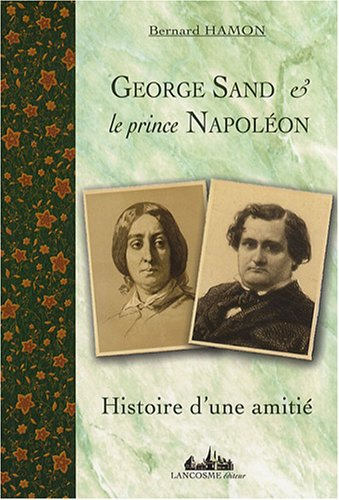 George Sand & le prince Napoléon : histoire d'une amitié, 1852-1876
