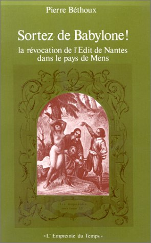 Sortez de Babylone ! : la révocation de l'édit de Nantes dans le pays de Mens