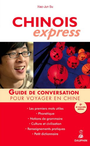 Chinois express : guide de conversation, les premiers mots utiles, notions de grammaire, renseigneme