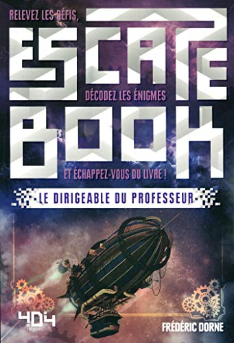 Le dirigeable du professeur : relevez les défis, décodez les énigmes et échappez-vous du livre !