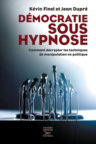 Démocratie sous hypnose : comment décrypter les techniques de manipulation en politique