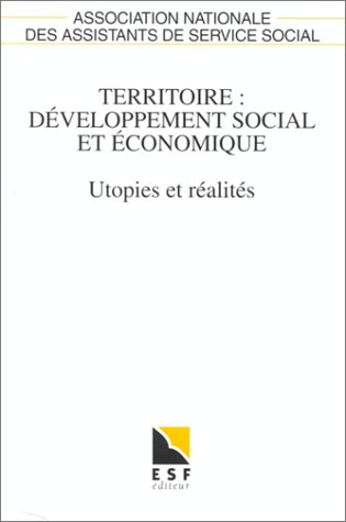 Territoire, développement social et économique : utopies et réalités