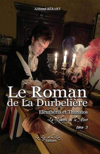 Le roman de la Durbelière. Vol. 3. Eleuthéria et Thanatos : la liberté ou la mort