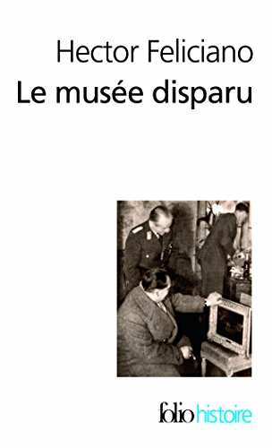 Le musée disparu : enquête sur le pillage d'oeuvres d'art en France par les nazis