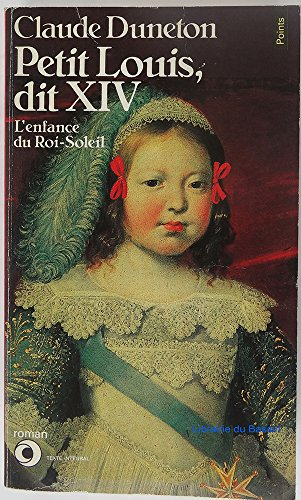 Petit Louis dit XIV : l'enfance du Roi-Soleil