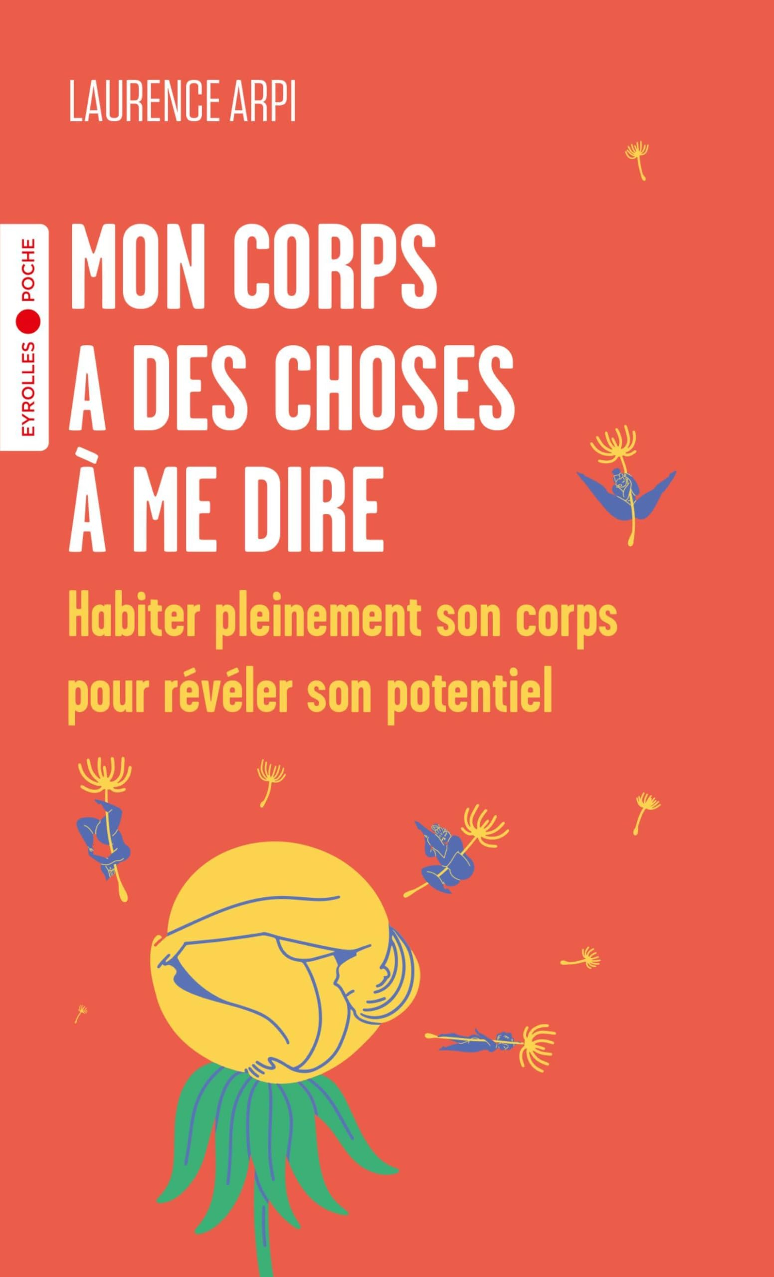 Mon corps a des choses à me dire : habiter pleinement son corps pour révéler son potentiel
