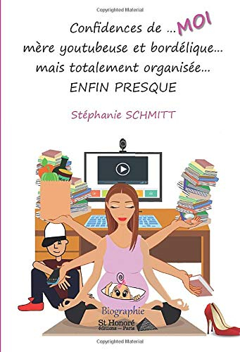 Confidences de... moi mère youtubeuse et bordélique... mais totalement organisée... enfin presque