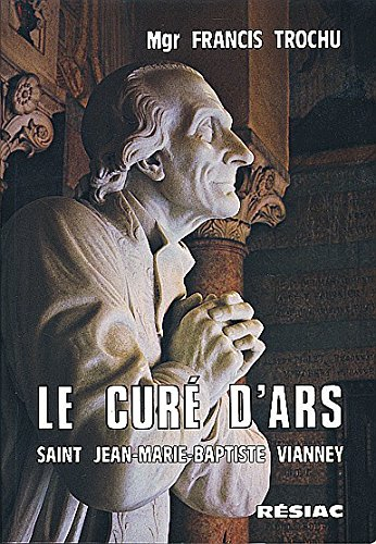 le curé d'ars : saint jean-marie-baptiste vianney