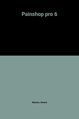 Paintshop pro 6 : logiciel de traitement d'images pour la PAO et l'Internet